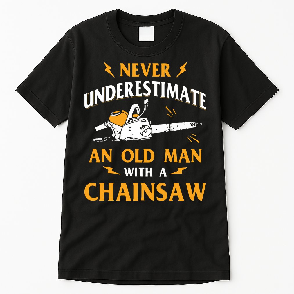 Never Underestimate An Old Man Lumberjack Chainsaw & Logger Tall T-Shirt