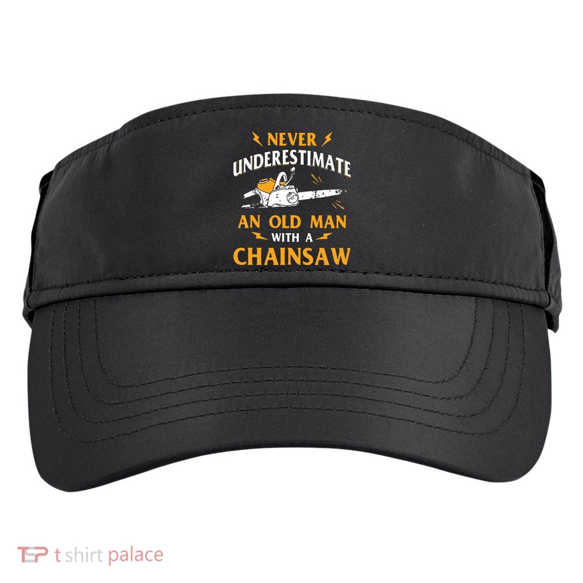 Never Underestimate An Old Man Lumberjack Chainsaw & Logger Adult Drive Performance Visor