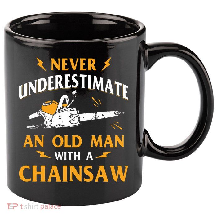 Never Underestimate An Old Man Lumberjack Chainsaw & Logger 11oz C Handle Ceramic Mug