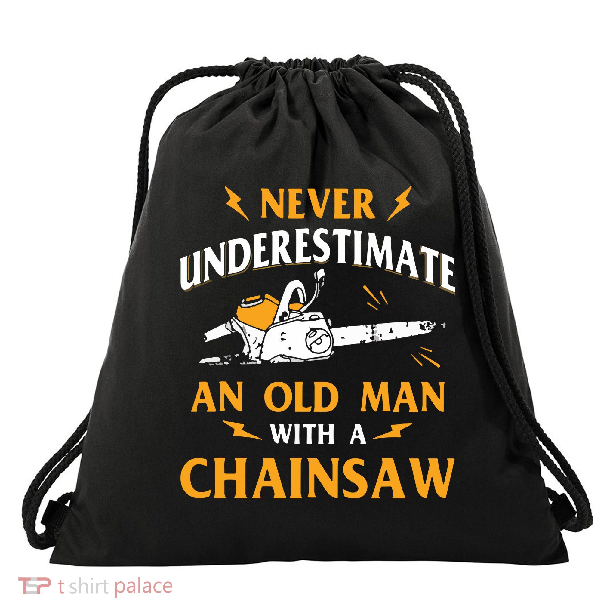 Never Underestimate An Old Man Lumberjack Chainsaw & Logger Drawstring Bag