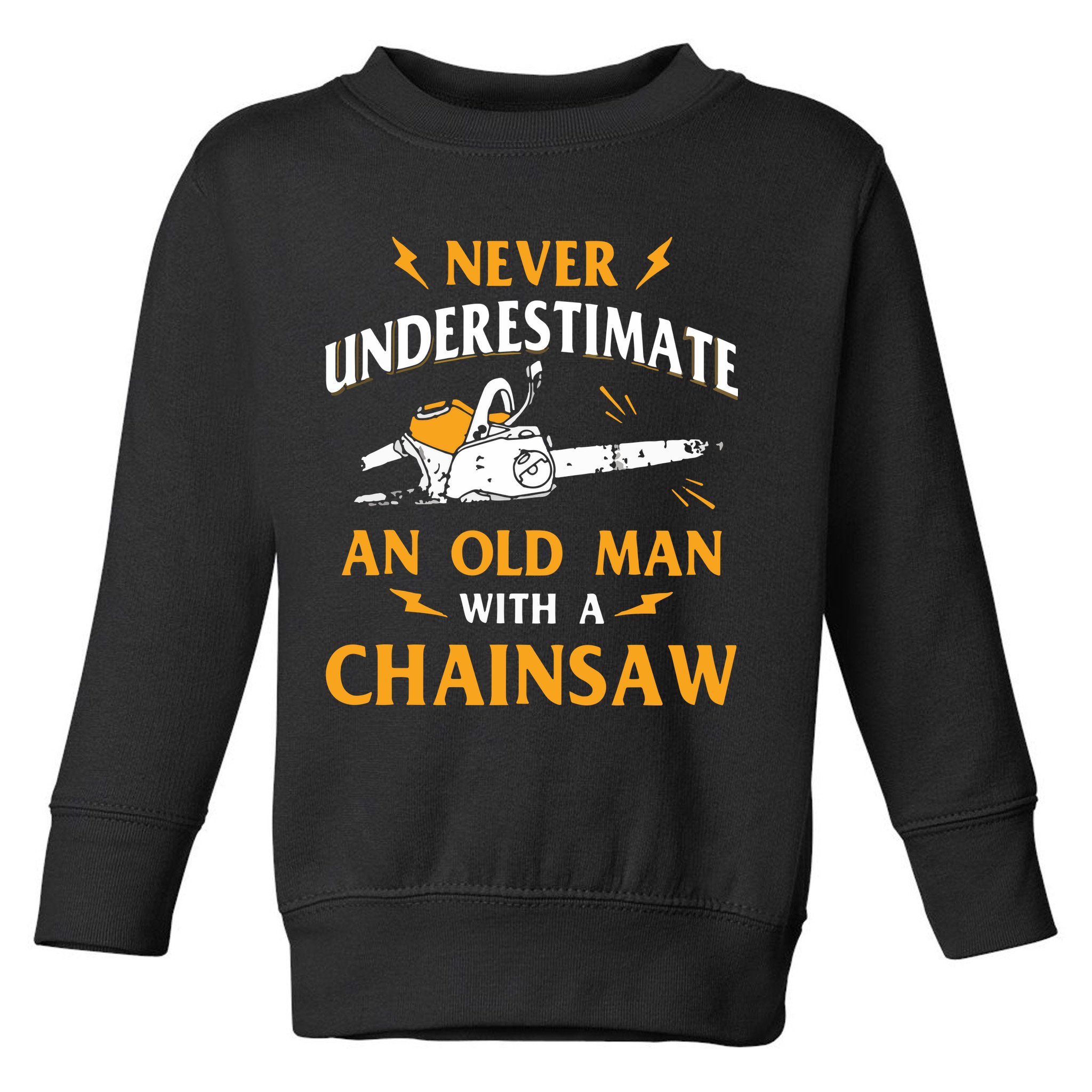 Never Underestimate An Old Man Lumberjack Chainsaw & Logger Toddler Sweatshirt