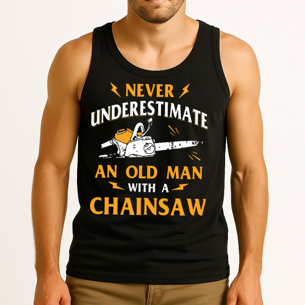 Never Underestimate An Old Man Lumberjack Chainsaw & Logger Tank Top