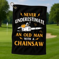 Never Underestimate An Old Man Lumberjack Chainsaw & Logger Golf Towel