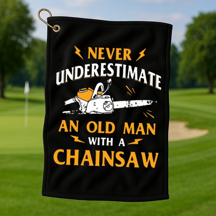 Never Underestimate An Old Man Lumberjack Chainsaw & Logger Golf Towel