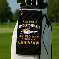 Never Underestimate An Old Man Lumberjack Chainsaw & Logger Golf Towel