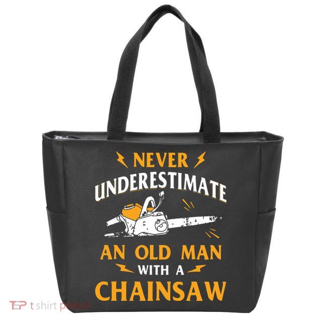 Never Underestimate An Old Man Lumberjack Chainsaw & Logger Zip Tote Bag