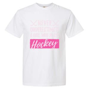 Never Underestimate A Who Plays Ice Hockey Hockey Cool Gift Garment-Dyed Heavyweight T-Shirt