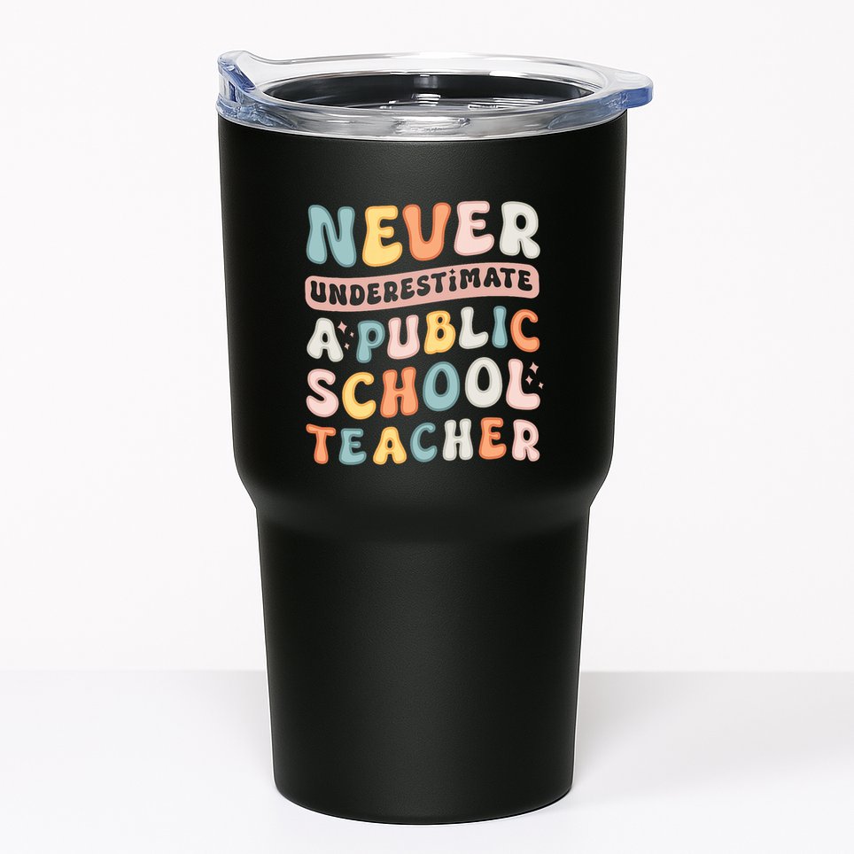 Never Underestimate A Public School Teacher Tumbler