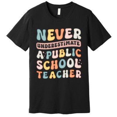 Never Underestimate A Public School Teacher Premium T-Shirt