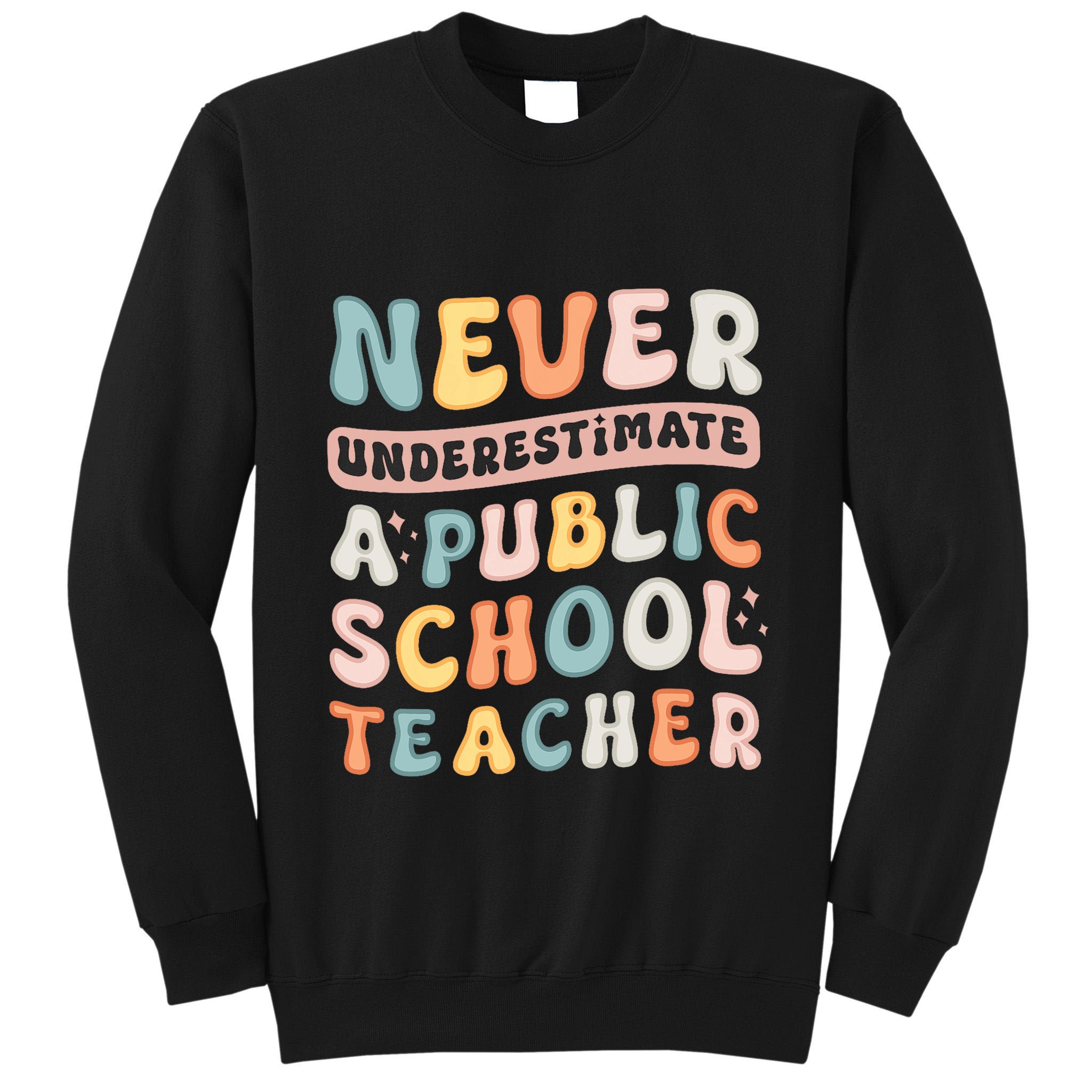 Never Underestimate A Public School Teacher Tall Sweatshirt
