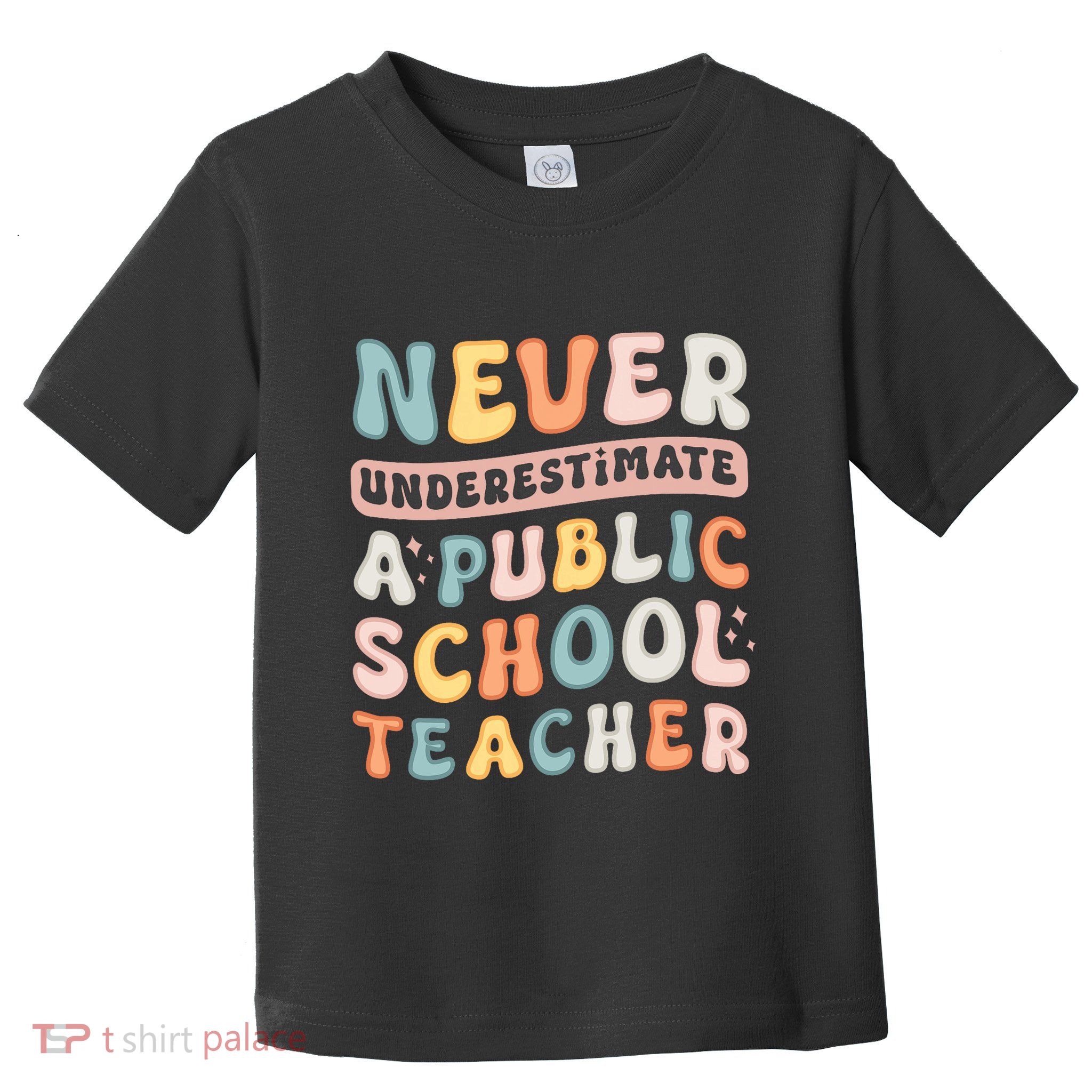 Never Underestimate A Public School Teacher Toddler T-Shirt