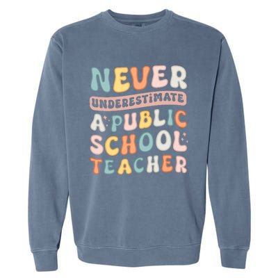 Never Underestimate A Public School Teacher Garment-Dyed Sweatshirt