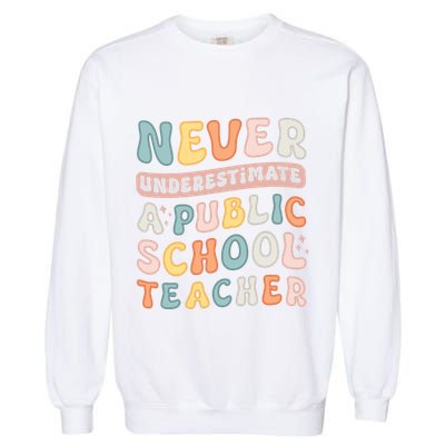 Never Underestimate A Public School Teacher Garment-Dyed Sweatshirt