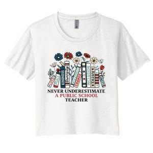 Never Underestimate A Public School Teacher Women's Crop Top Tee