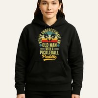 Never Underestimate An Old Man With A Pickleball Paddle Hoodie