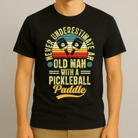 Never Underestimate An Old Man With A Pickleball Paddle T-Shirt