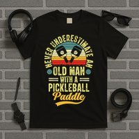 Never Underestimate An Old Man With A Pickleball Paddle T-Shirt