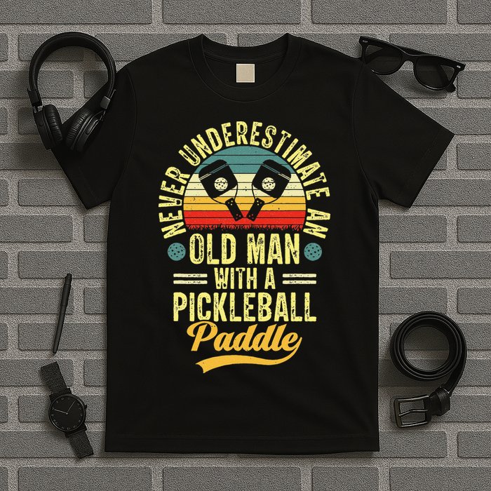 Never Underestimate An Old Man With A Pickleball Paddle T-Shirt