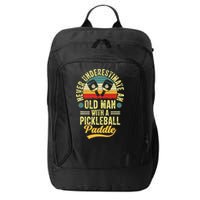 Never Underestimate An Old Man With A Pickleball Paddle City Backpack