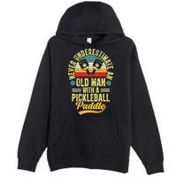 Never Underestimate An Old Man With A Pickleball Paddle Premium Pullover Hoodie