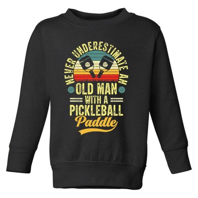 Never Underestimate An Old Man With A Pickleball Paddle Toddler Sweatshirt