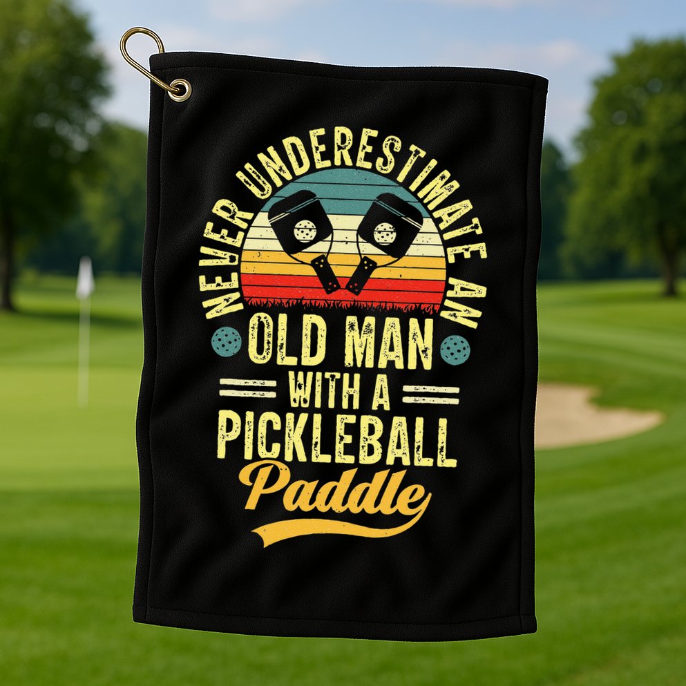 Never Underestimate An Old Man With A Pickleball Paddle Golf Towel