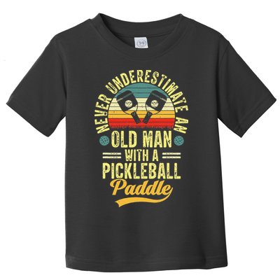 Never Underestimate An Old Man With A Pickleball Paddle Toddler T-Shirt