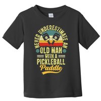 Never Underestimate An Old Man With A Pickleball Paddle Toddler T-Shirt