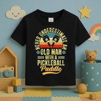 Never Underestimate An Old Man With A Pickleball Paddle Toddler T-Shirt