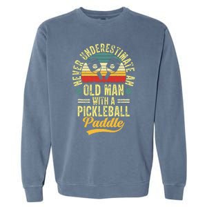 Never Underestimate An Old Man With A Pickleball Paddle Garment-Dyed Sweatshirt