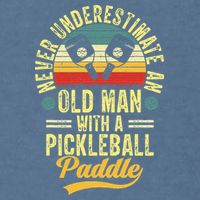 Never Underestimate An Old Man With A Pickleball Paddle Garment-Dyed Sweatshirt