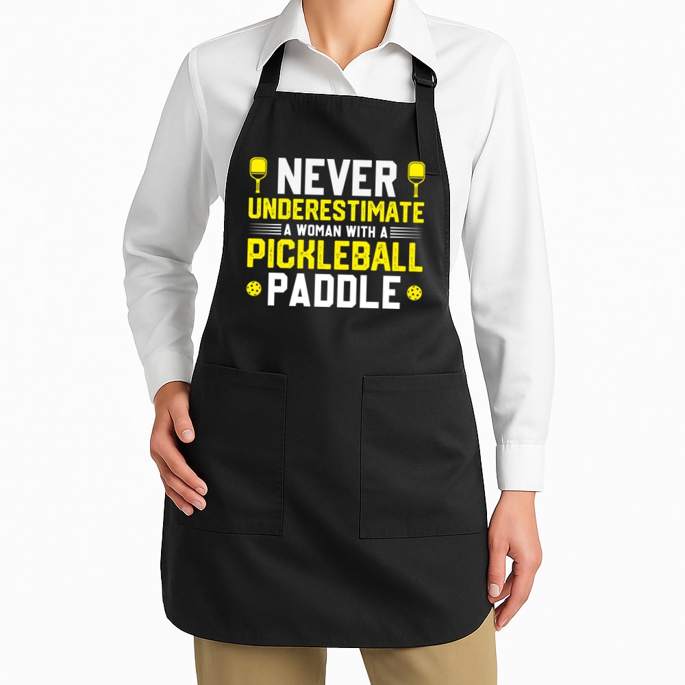 Never Underestimate A Woman With A Pickleball Paddle Apron