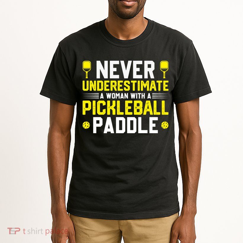 Never Underestimate A Woman With A Pickleball Paddle Tall T-Shirt