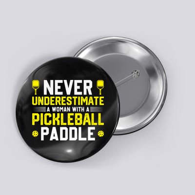 Never Underestimate A Woman With A Pickleball Paddle Button