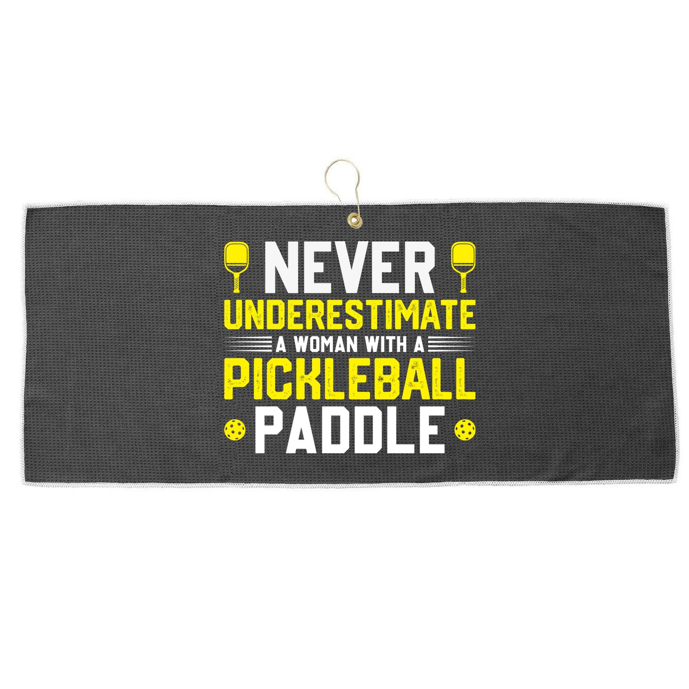 Never Underestimate A Woman With A Pickleball Paddle Large Microfiber Waffle Golf Towel