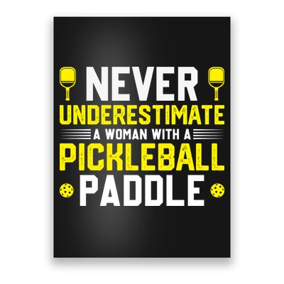 Never Underestimate A Woman With A Pickleball Paddle Poster