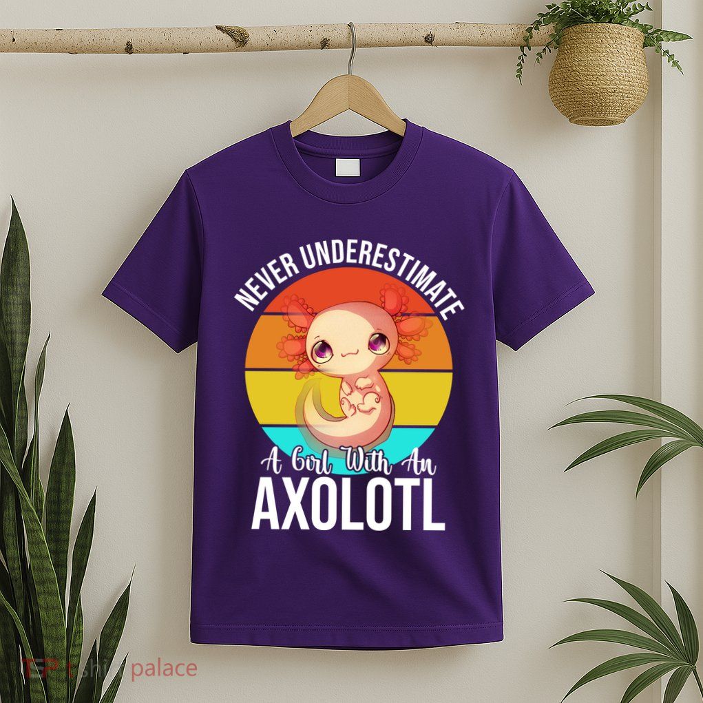 Never Underestimate A Girl With An Axolotl T-Shirt