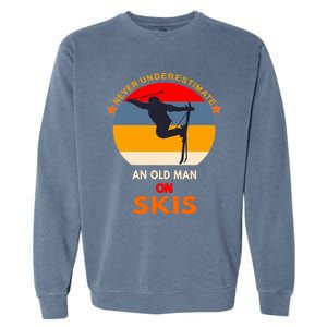 Never Underestimate An Old On Skis Funny Skier Gift Garment-Dyed Sweatshirt