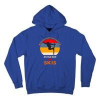 Never Underestimate An Old On Skis Funny Skier Gift Tall Hoodie