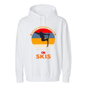 Never Underestimate An Old On Skis Funny Skier Gift Garment-Dyed Fleece Hoodie