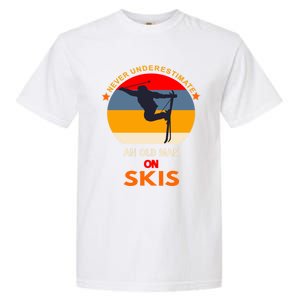 Never Underestimate An Old On Skis Funny Skier Gift Garment-Dyed Heavyweight T-Shirt