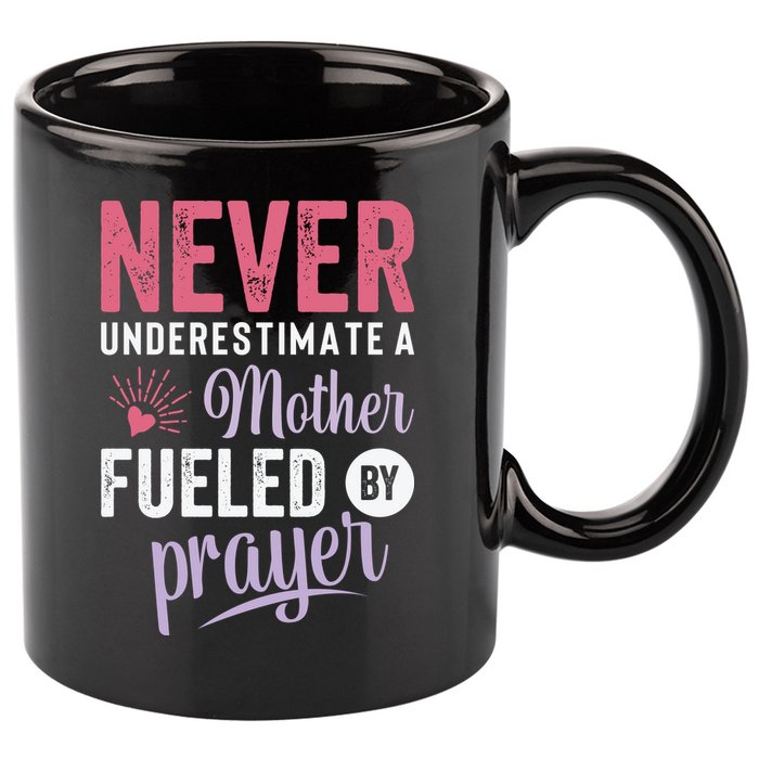Never Underestimate A Mother Fueled By Prayer Christian Mothers Day 11oz C Handle Ceramic Mug