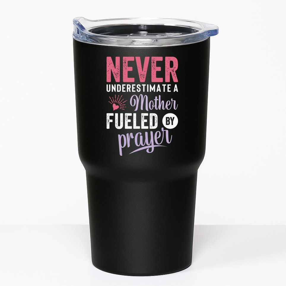 Never Underestimate A Mother Fueled By Prayer Christian Mothers Day Tumbler