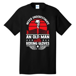 Never Underestimate An Old Man With Boxing Gloves Boxing Fan Tall T-Shirt