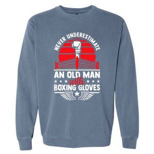 Never Underestimate An Old Man With Boxing Gloves Boxing Fan Garment-Dyed Sweatshirt