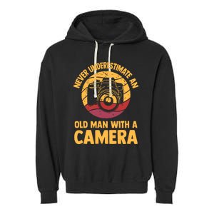 Never Underestimate An Old Man With A Camera Photography Garment-Dyed Fleece Hoodie