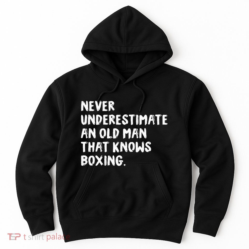Never Underestimate An Old Man That Knows Boxing Hoodie