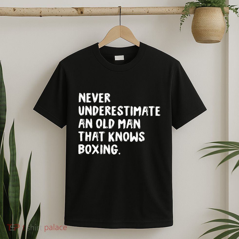 Never Underestimate An Old Man That Knows Boxing T-Shirt