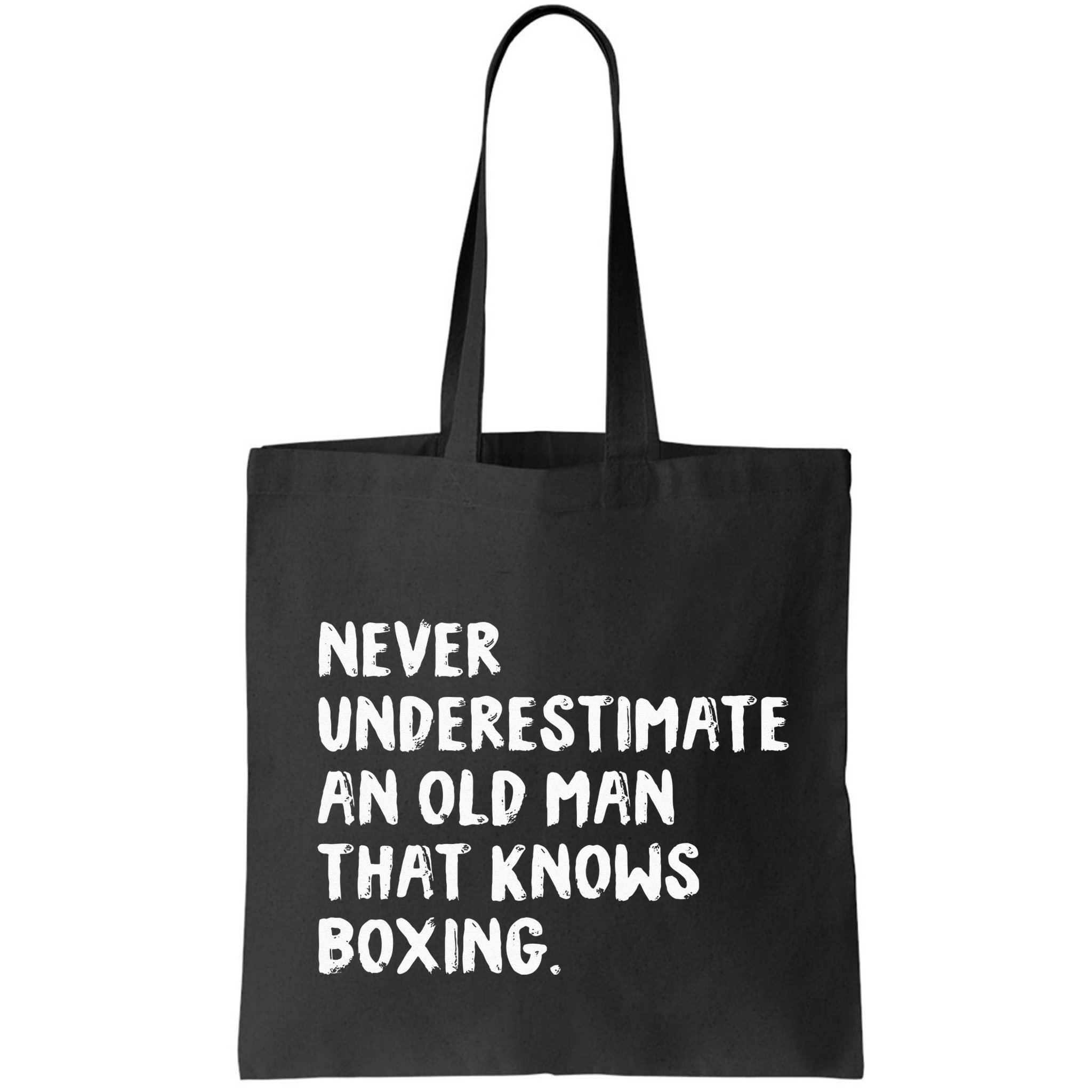 Never Underestimate An Old Man That Knows Boxing Bag