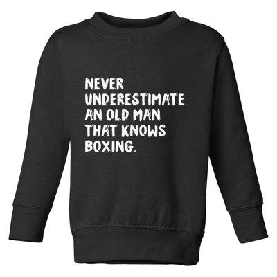 Never Underestimate An Old Man That Knows Boxing Toddler Sweatshirt